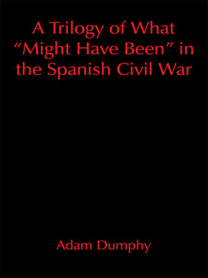 cover image of A Trilogy of What "Might Have Been" in the Spanish Civil War